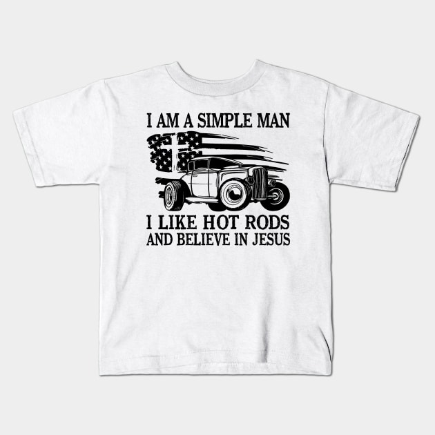 I Am A Simple Man I Like Hot Rods And Believe In Jesus Kids T-Shirt by Ripke Jesus